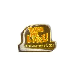 Funny Vintage Enamel Pin: "Turn Me Loose I Hear Shopping Music!" 80s Humor